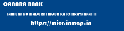 CANARA BANK  TAMIL NADU MADURAI MELUR KATCHIRAYANPATTI  micr code